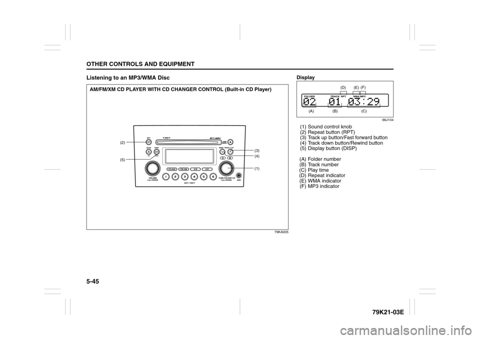 SUZUKI GRAND VITARA 2010 3.G Owners Manual 5-45OTHER CONTROLS AND EQUIPMENT
79K21-03E
Listening to an MP3/WMA Disc
79KA005
(1)
(2)
(3)
(4)
(5)
AM/FM/XM CD PLAYER WITH CD CHANGER CONTROL (Built-in CD Player)
Display
66J104
(1) Sound control kno