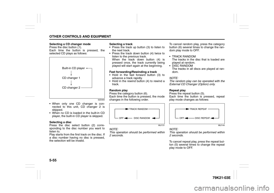 SUZUKI GRAND VITARA 2010 3.G Owners Manual 5-55OTHER CONTROLS AND EQUIPMENT
79K21-03E
Selecting a CD changer mode
Press the disc button (1).
Each time the button is pressed, the
selected CD plays as follows:
52D300
When only one CD changer i SUZUKI GRAND VITARA 2010 3.G Owners Manual 5-55OTHER CONTROLS AND EQUIPMENT
79K21-03E
Selecting a CD changer mode
Press the disc button (1).
Each time the button is pressed, the
selected CD plays as follows:
52D300
When only one CD changer i