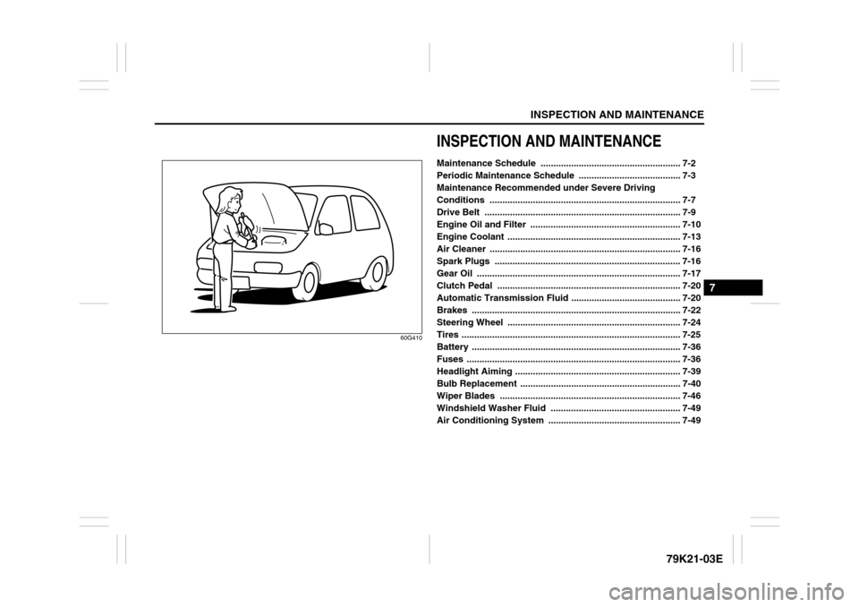 SUZUKI GRAND VITARA 2010 3.G Owners Manual INSPECTION AND MAINTENANCE
7
79K21-03E
60G410
INSPECTION AND MAINTENANCEMaintenance Schedule  ....................................................... 7-2
Periodic Maintenance Schedule  ...............