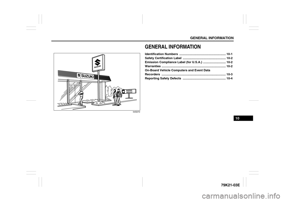 SUZUKI GRAND VITARA 2010 3.G Owners Manual GENERAL INFORMATION
10
79K21-03E
54G072
GENERAL INFORMATIONIdentification Numbers  ....................................................... 10-1
Safety Certification Label  ............................