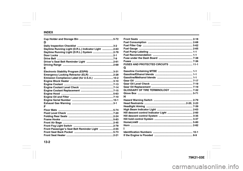 SUZUKI GRAND VITARA 2010 3.G User Guide 13-2INDEX
79K21-03E
Cup Holder and Storage Bin
 ...............................................5-72
DDaily Inspection Checklist
 ..................................................3-2
Daytime Running L