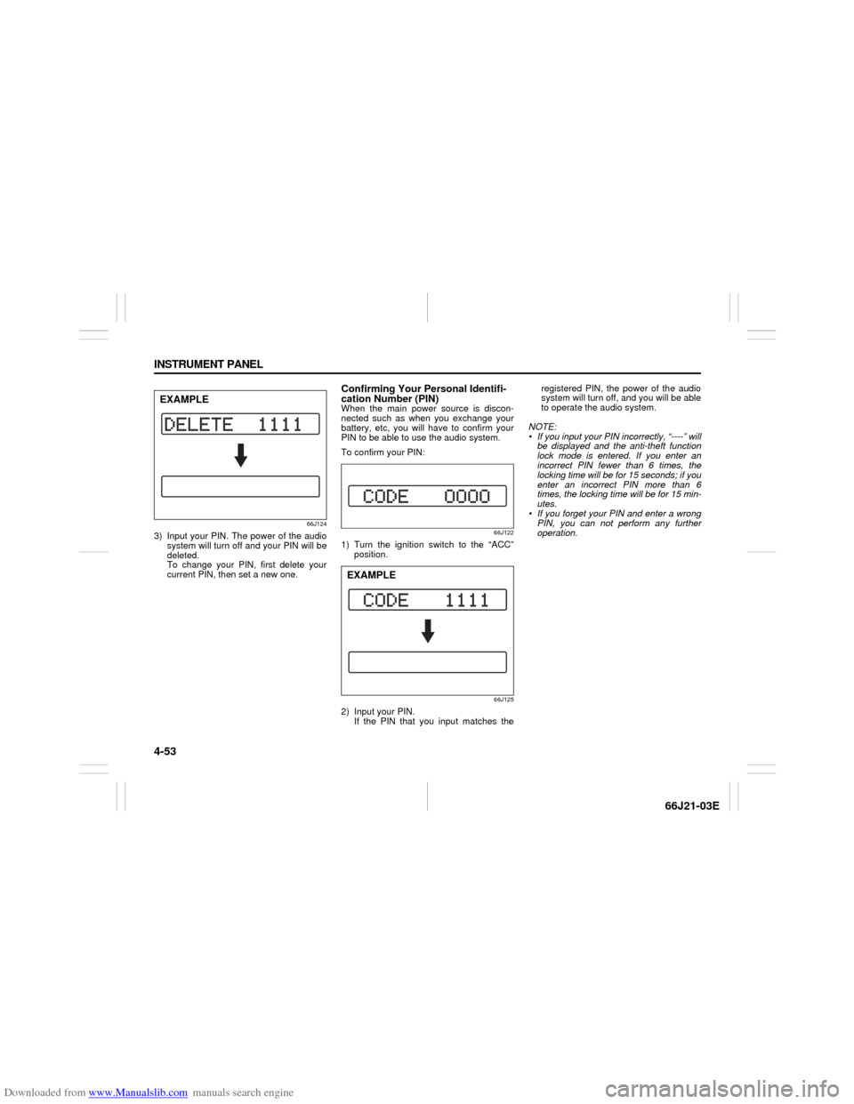 SUZUKI GRAND VITARA 2007 3.G Owners Manual Downloaded from www.Manualslib.com manuals search engine 4-53 INSTRUMENT PANEL
66J21-03E
66J124
3) Input your PIN. The power of the audio
system will turn off and your PIN will be
deleted.
To change SUZUKI GRAND VITARA 2007 3.G Owners Manual Downloaded from www.Manualslib.com manuals search engine 4-53 INSTRUMENT PANEL
66J21-03E
66J124
3) Input your PIN. The power of the audio
system will turn off and your PIN will be
deleted.
To change
