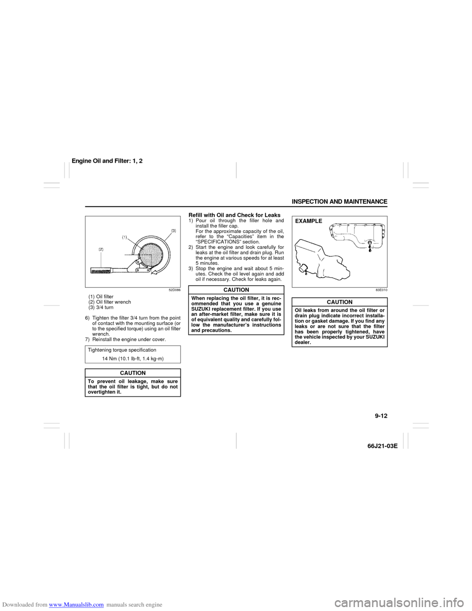 SUZUKI GRAND VITARA 2007 3.G Owners Manual Downloaded from www.Manualslib.com manuals search engine 9-12 INSPECTION AND MAINTENANCE
66J21-03E
52D086
(1) Oil filter
(2) Oil filter wrench
(3) 3/4 turn
6) Tighten the filter 3/4 turn from the poin