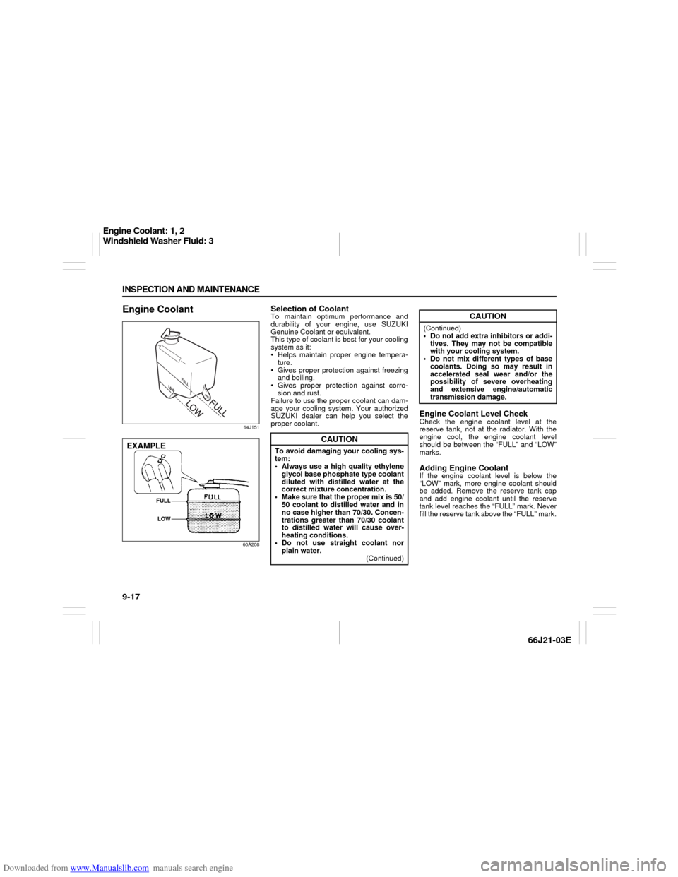 SUZUKI GRAND VITARA 2007 3.G Owners Manual Downloaded from www.Manualslib.com manuals search engine 9-17 INSPECTION AND MAINTENANCE
66J21-03E
Engine Coolant
64J151
60A208
Selection of CoolantTo maintain optimum performance and
durability of yo