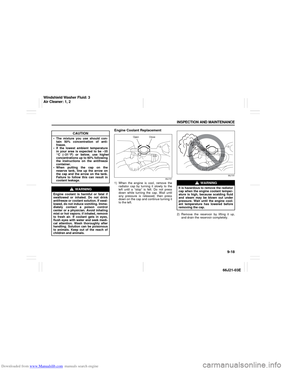 SUZUKI GRAND VITARA 2007 3.G Owners Manual Downloaded from www.Manualslib.com manuals search engine 9-18 INSPECTION AND MAINTENANCE
66J21-03E
Engine Coolant Replacement
66J151
1) When the engine is cool, remove the
radiator cap by turning it SUZUKI GRAND VITARA 2007 3.G Owners Manual Downloaded from www.Manualslib.com manuals search engine 9-18 INSPECTION AND MAINTENANCE
66J21-03E
Engine Coolant Replacement
66J151
1) When the engine is cool, remove the
radiator cap by turning it