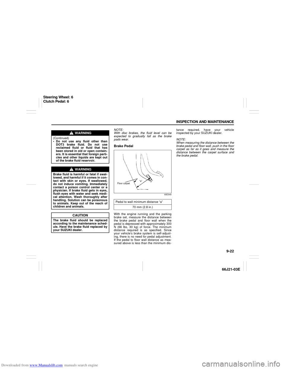 SUZUKI GRAND VITARA 2007 3.G Owners Manual Downloaded from www.Manualslib.com manuals search engine 9-22 INSPECTION AND MAINTENANCE
66J21-03E
NOTE:
With disc brakes, the fluid level can be
expected to gradually fall as the brake
pads wear.Brak