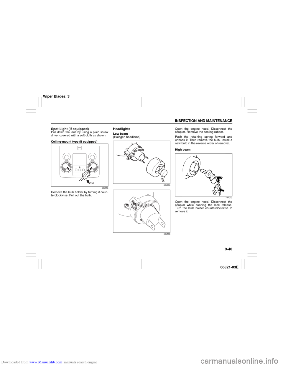 SUZUKI GRAND VITARA 2007 3.G Owners Manual Downloaded from www.Manualslib.com manuals search engine 9-40 INSPECTION AND MAINTENANCE
66J21-03E
Spot Light (if equipped)Pull down the lens by using a plain screw
driver covered with a soft cloth as