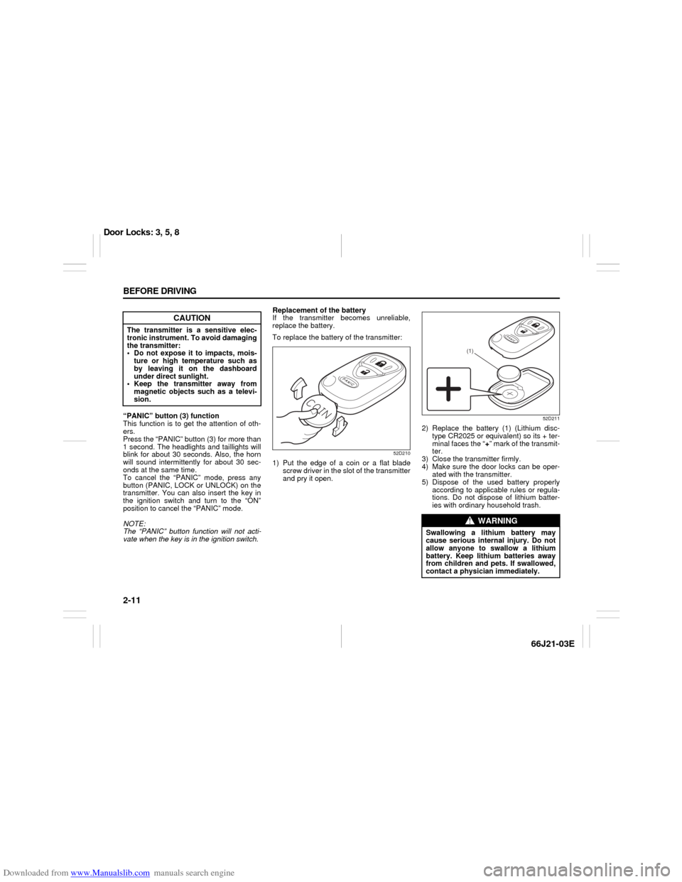 SUZUKI GRAND VITARA 2007 3.G Owners Manual Downloaded from www.Manualslib.com manuals search engine 2-11 BEFORE DRIVING
66J21-03E
“PANIC” button (3) function
This function is to get the attention of oth-
ers.
Press the “PANIC” button (