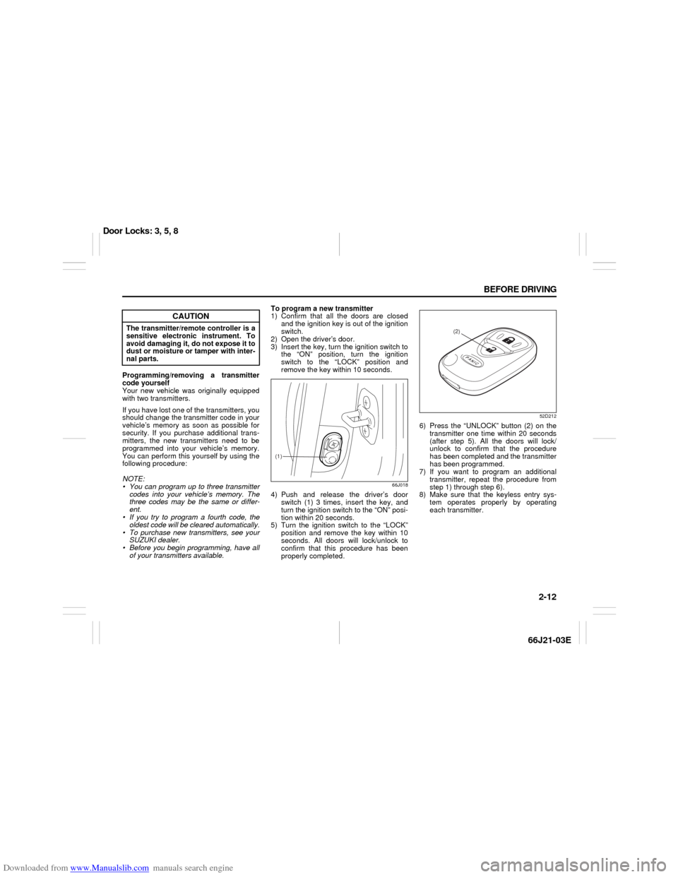 SUZUKI GRAND VITARA 2007 3.G Owners Manual Downloaded from www.Manualslib.com manuals search engine 2-12 BEFORE DRIVING
66J21-03E
Programming/removing a transmitter
code yourself
Your new vehicle was originally equipped
with two transmitters.
