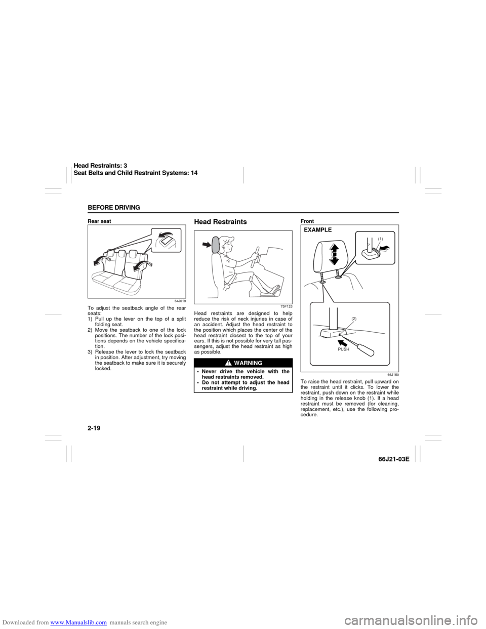 SUZUKI GRAND VITARA 2007 3.G Owners Guide Downloaded from www.Manualslib.com manuals search engine 2-19 BEFORE DRIVING
66J21-03E
Rear seat
64J019
To adjust the seatback angle of the rear
seats:
1) Pull up the lever on the top of a split
foldi SUZUKI GRAND VITARA 2007 3.G Owners Guide Downloaded from www.Manualslib.com manuals search engine 2-19 BEFORE DRIVING
66J21-03E
Rear seat
64J019
To adjust the seatback angle of the rear
seats:
1) Pull up the lever on the top of a split
foldi