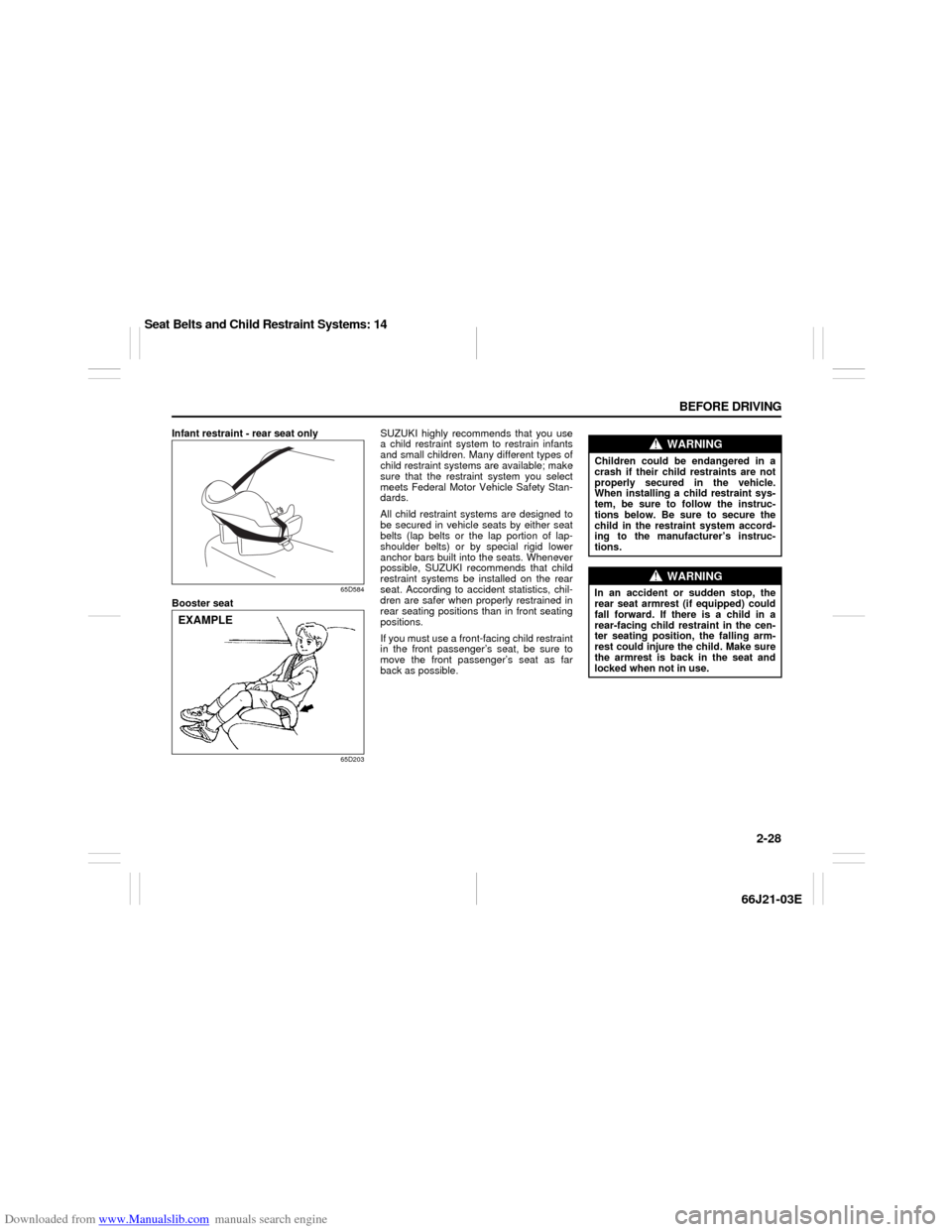 SUZUKI GRAND VITARA 2007 3.G Service Manual Downloaded from www.Manualslib.com manuals search engine 2-28 BEFORE DRIVING
66J21-03E
Infant restraint - rear seat only
65D584
Booster seat
65D203
SUZUKI highly recommends that you use
a child restra SUZUKI GRAND VITARA 2007 3.G Service Manual Downloaded from www.Manualslib.com manuals search engine 2-28 BEFORE DRIVING
66J21-03E
Infant restraint - rear seat only
65D584
Booster seat
65D203
SUZUKI highly recommends that you use
a child restra