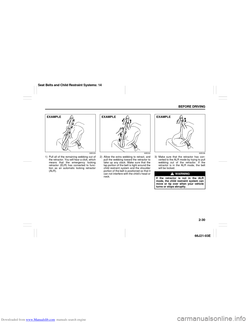SUZUKI GRAND VITARA 2007 3.G Service Manual Downloaded from www.Manualslib.com manuals search engine 2-30 BEFORE DRIVING
66J21-03E
83E035
1) Pull all of the remaining webbing out of
the retractor. You will hear a click, which
means that the eme SUZUKI GRAND VITARA 2007 3.G Service Manual Downloaded from www.Manualslib.com manuals search engine 2-30 BEFORE DRIVING
66J21-03E
83E035
1) Pull all of the remaining webbing out of
the retractor. You will hear a click, which
means that the eme