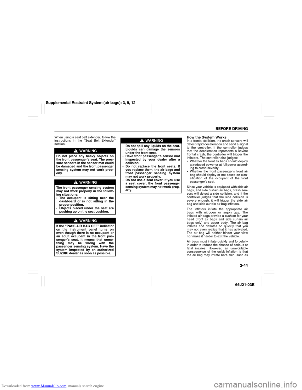 SUZUKI GRAND VITARA 2007 3.G Owners Manual Downloaded from www.Manualslib.com manuals search engine 2-44 BEFORE DRIVING
66J21-03E
When using a seat belt extender, follow the
instructions in the “Seat Belt Extender”
section.
How the System 