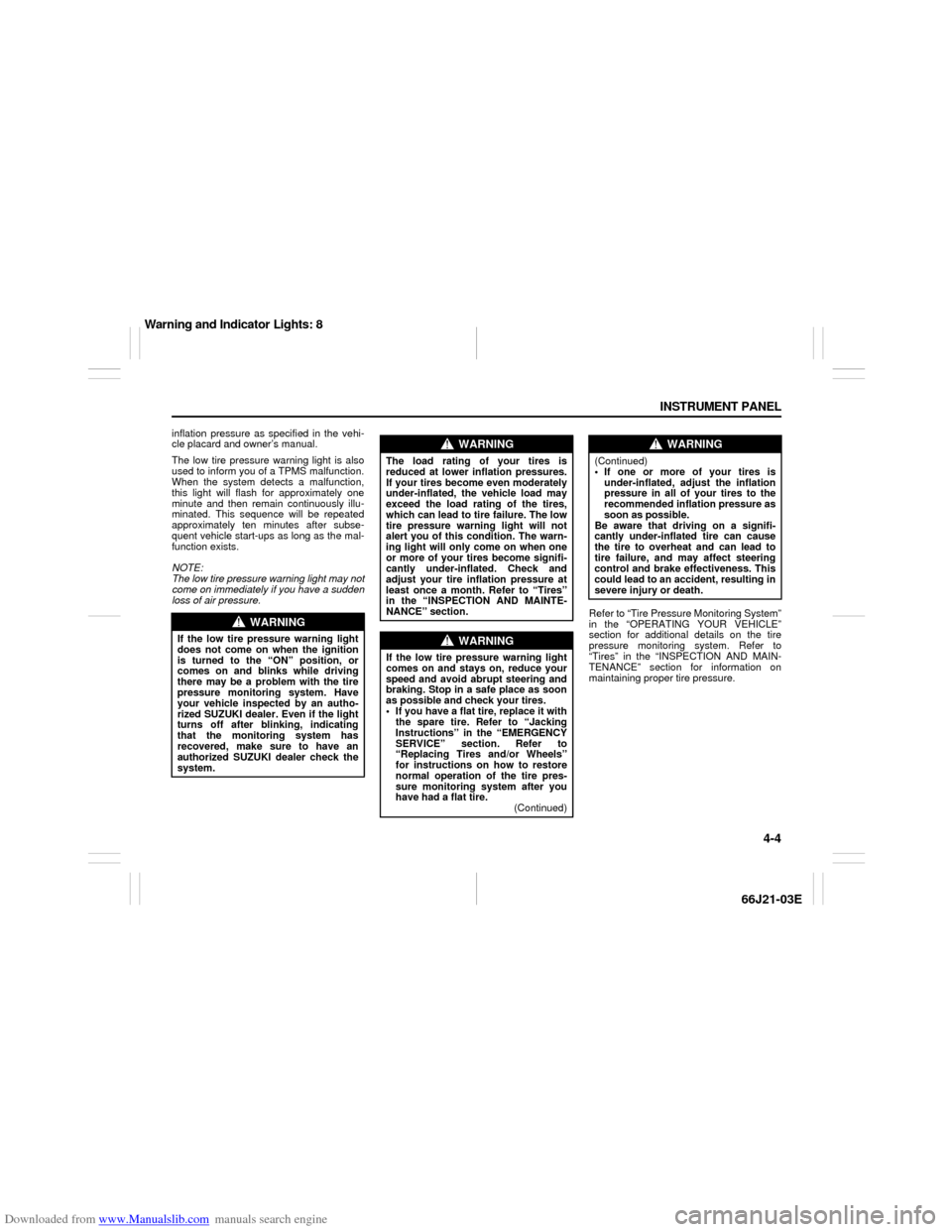 SUZUKI GRAND VITARA 2007 3.G Owners Manual Downloaded from www.Manualslib.com manuals search engine 4-4 INSTRUMENT PANEL
66J21-03E
inflation pressure as specified in the vehi-
cle placard and owner’s manual.
The low tire pressure warning lig