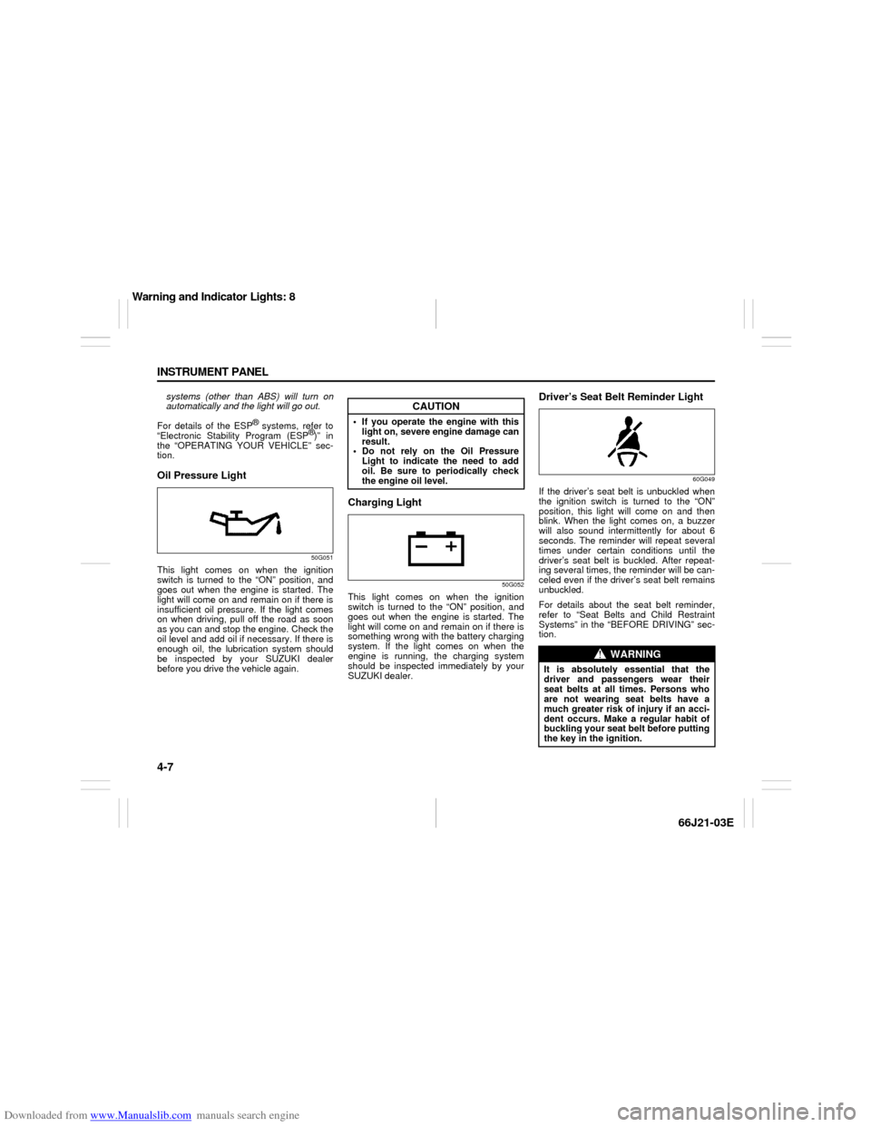 SUZUKI GRAND VITARA 2007 3.G Owners Manual Downloaded from www.Manualslib.com manuals search engine 4-7 INSTRUMENT PANEL
66J21-03E
systems (other than ABS) will turn on
automatically and the light will go out.
For details of the ESP
® systems