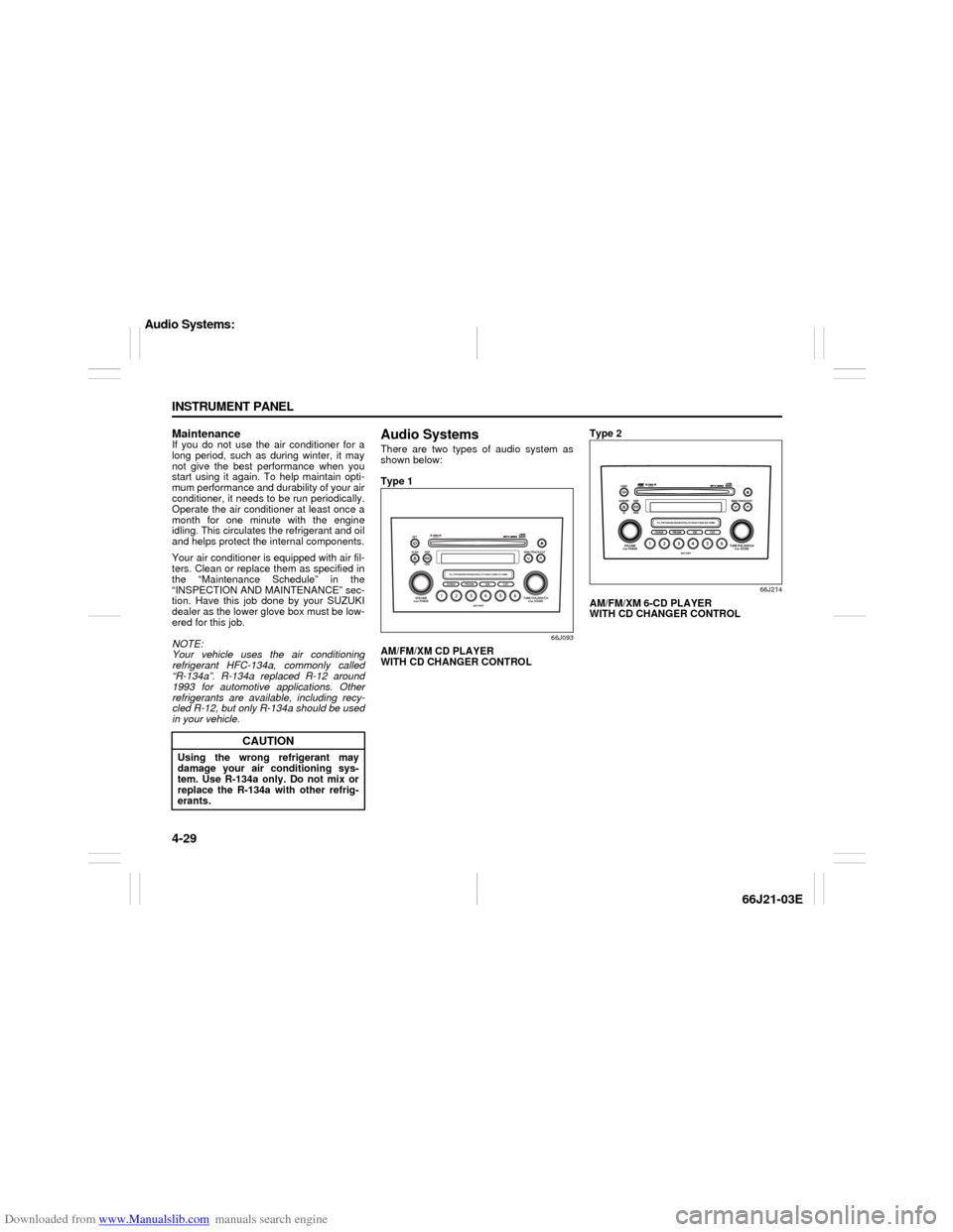 SUZUKI GRAND VITARA 2007 3.G Owners Manual Downloaded from www.Manualslib.com manuals search engine 4-29 INSTRUMENT PANEL
66J21-03E
MaintenanceIf you do not use the air conditioner for a
long period, such as during winter, it may
not give the SUZUKI GRAND VITARA 2007 3.G Owners Manual Downloaded from www.Manualslib.com manuals search engine 4-29 INSTRUMENT PANEL
66J21-03E
MaintenanceIf you do not use the air conditioner for a
long period, such as during winter, it may
not give the
