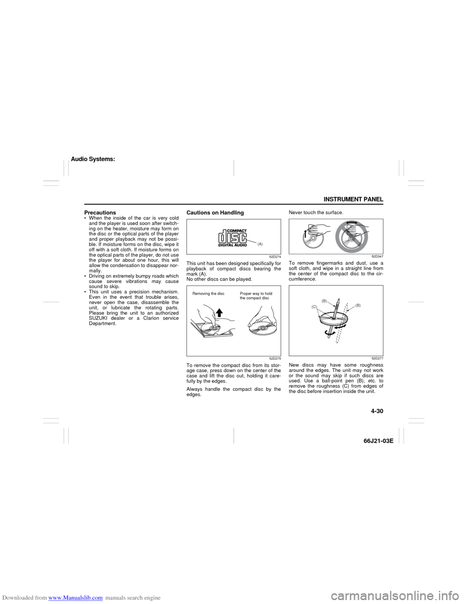 SUZUKI GRAND VITARA 2007 3.G Owners Manual Downloaded from www.Manualslib.com manuals search engine 4-30 INSTRUMENT PANEL
66J21-03E
Precautions When the inside of the car is very cold
and the player is used soon after switch-
ing on the heate