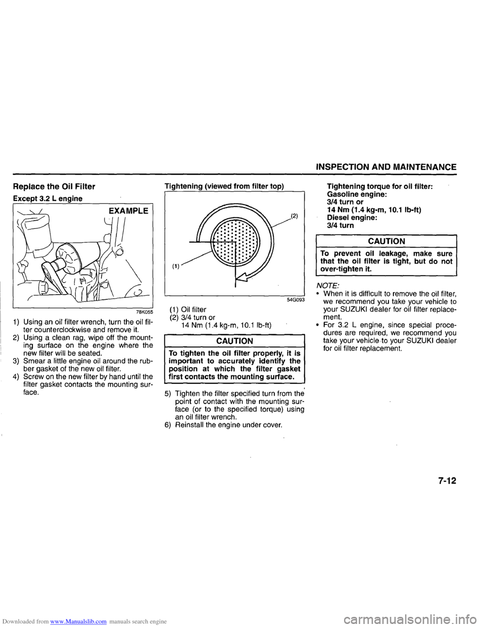 SUZUKI GRAND VITARA 2008 3.G Inspection And Maintenance Manual Downloaded from www.Manualslib.com manuals search engine Replace the Oil Filter
Except 3.2 L engine
EXAMPLE
~U
1:0
78K055
1) Using an oil filter wrench, turn the oil filter counterclockwise SUZUKI GRAND VITARA 2008 3.G Inspection And Maintenance Manual Downloaded from www.Manualslib.com manuals search engine Replace the Oil Filter
Except 3.2 L engine
EXAMPLE
~U
1:0
78K055
1) Using an oil filter wrench, turn the oil filter counterclockwise