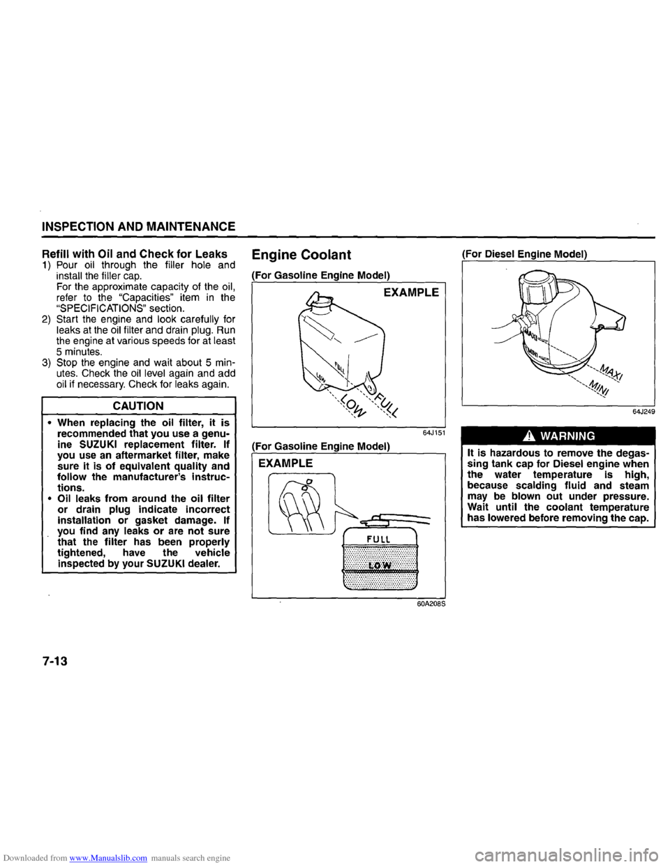 SUZUKI GRAND VITARA 2008 3.G Inspection And Maintenance Manual Downloaded from www.Manualslib.com manuals search engine INSPECTION AND MAINTENANCE
Refill with Oil and Check for Leaks 1) Pour oil through the filler hole and install the filler cap. For the appro SUZUKI GRAND VITARA 2008 3.G Inspection And Maintenance Manual Downloaded from www.Manualslib.com manuals search engine INSPECTION AND MAINTENANCE
Refill with Oil and Check for Leaks 1) Pour oil through the filler hole and install the filler cap. For the appro