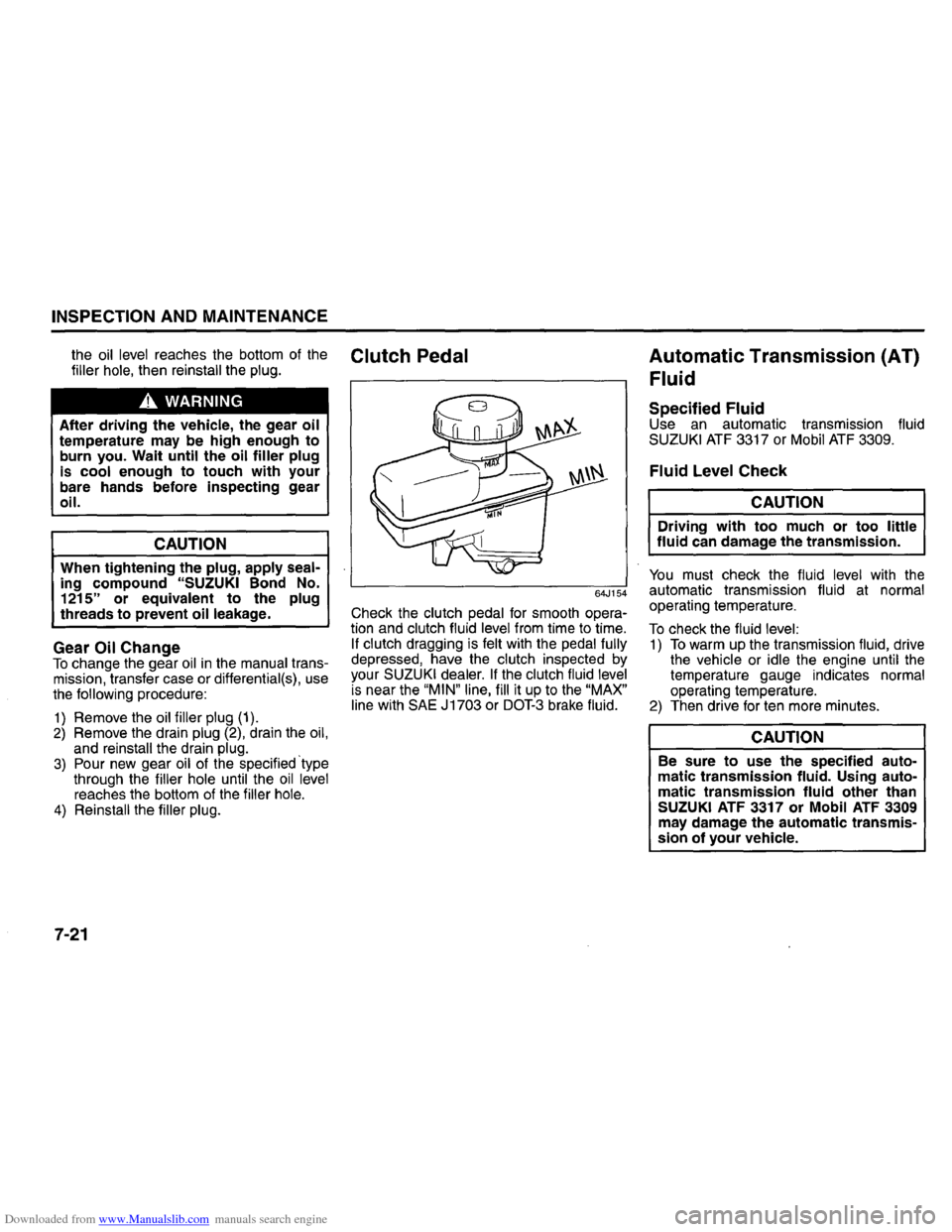 SUZUKI GRAND VITARA 2008 3.G Inspection And Maintenance Manual Downloaded from www.Manualslib.com manuals search engine INSPECTION AND MAINTENANCE
the oil level reaches the bottom of the Clutch Pedal filler hole, then reinstall the plug.
.A WARNING
After d SUZUKI GRAND VITARA 2008 3.G Inspection And Maintenance Manual Downloaded from www.Manualslib.com manuals search engine INSPECTION AND MAINTENANCE
the oil level reaches the bottom of the Clutch Pedal filler hole, then reinstall the plug.
.A WARNING
After d