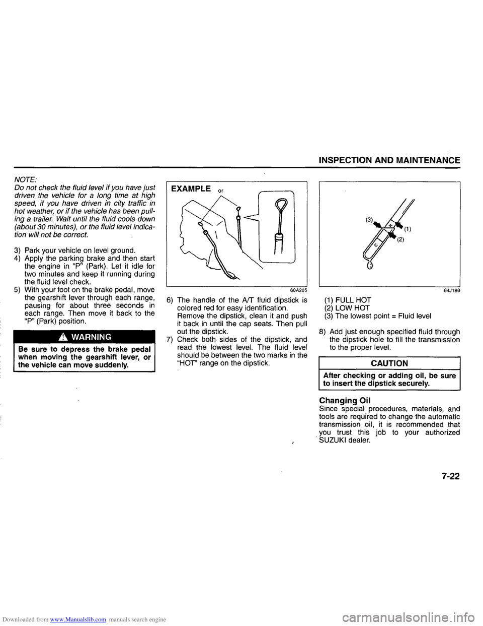 SUZUKI GRAND VITARA 2008 3.G Inspection And Maintenance Manual Downloaded from www.Manualslib.com manuals search engine NOTE: Do not check  the fluid  level if you have just driven  the vehicle  for a long time at high 
speed, if you  have  driven  in city  traff