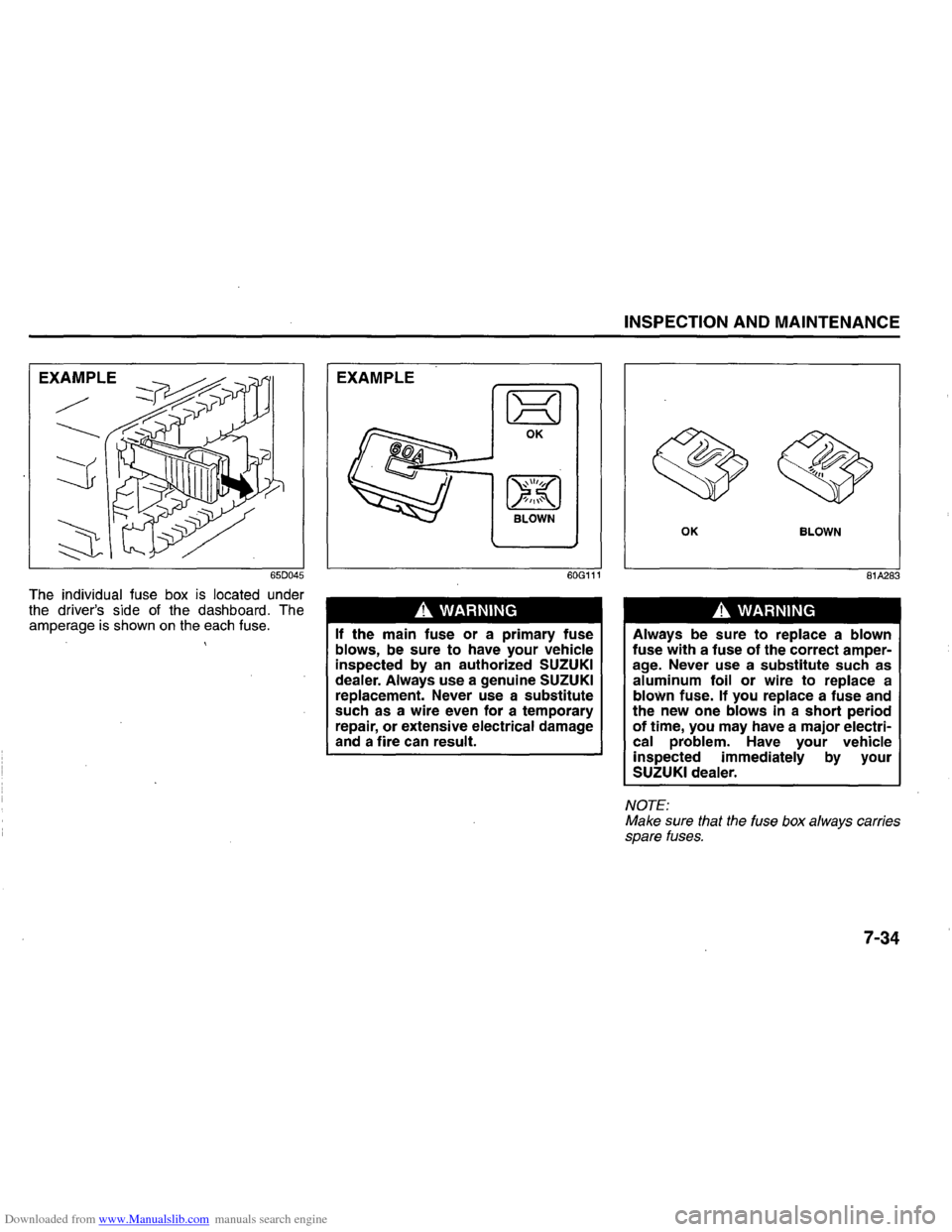 SUZUKI GRAND VITARA 2008 3.G Inspection And Maintenance Manual Downloaded from www.Manualslib.com manuals search engine EXAMPLE
/
------
65D045
The individual fuse box is located under
the drivers side of the dashboard. The
amperage is shown on the eac SUZUKI GRAND VITARA 2008 3.G Inspection And Maintenance Manual Downloaded from www.Manualslib.com manuals search engine EXAMPLE
/
------
65D045
The individual fuse box is located under
the drivers side of the dashboard. The
amperage is shown on the eac