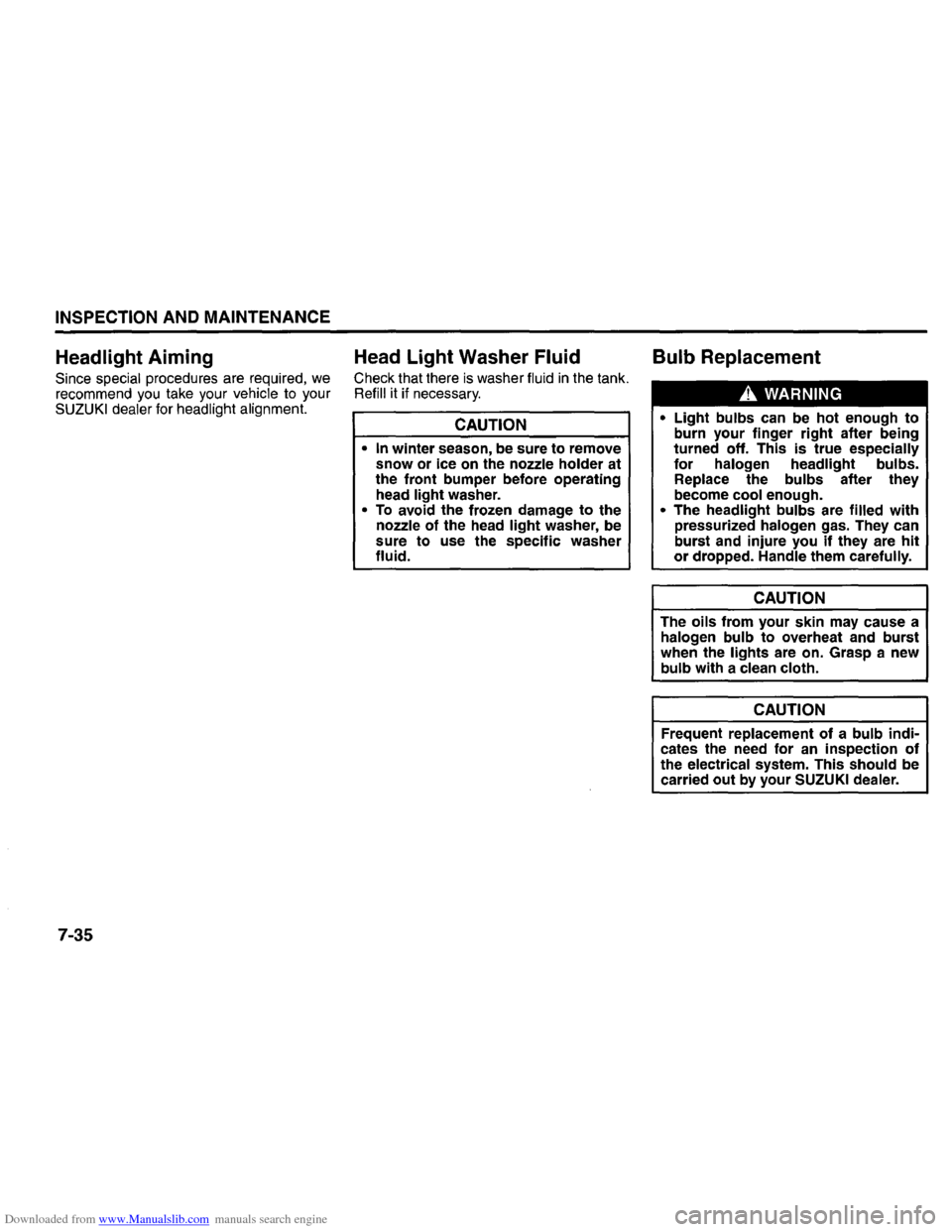 SUZUKI GRAND VITARA 2008 3.G Inspection And Maintenance Manual Downloaded from www.Manualslib.com manuals search engine INSPECTION AND MAINTENANCE
Headlight Aiming
Since special procedures are required, we
recommend you take your vehicle to your SUZUKI de SUZUKI GRAND VITARA 2008 3.G Inspection And Maintenance Manual Downloaded from www.Manualslib.com manuals search engine INSPECTION AND MAINTENANCE
Headlight Aiming
Since special procedures are required, we
recommend you take your vehicle to your SUZUKI de