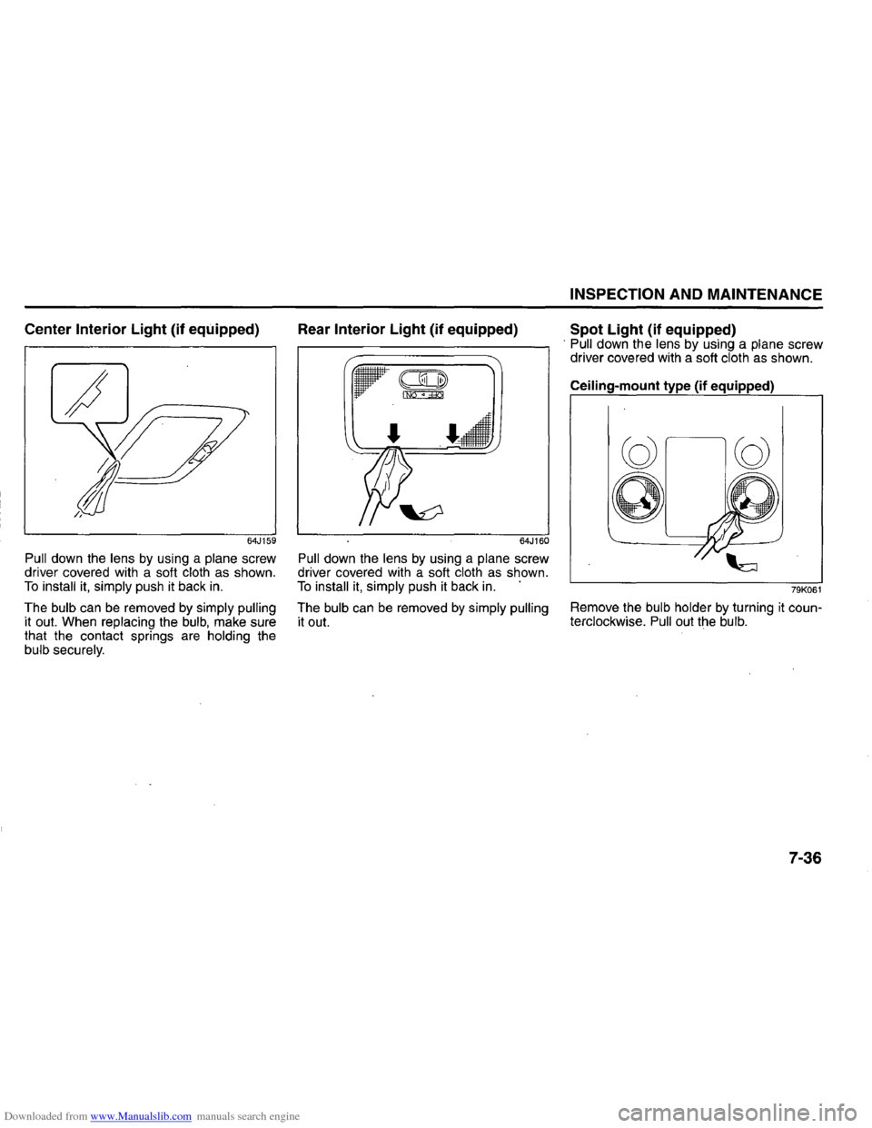 SUZUKI GRAND VITARA 2008 3.G Inspection And Maintenance Manual Downloaded from www.Manualslib.com manuals search engine Center Interior Light (if equipped) 
64J159 
Pull down  the lens by using  a plane screw 
driver  covered  with a soft cloth as  shown. To inst