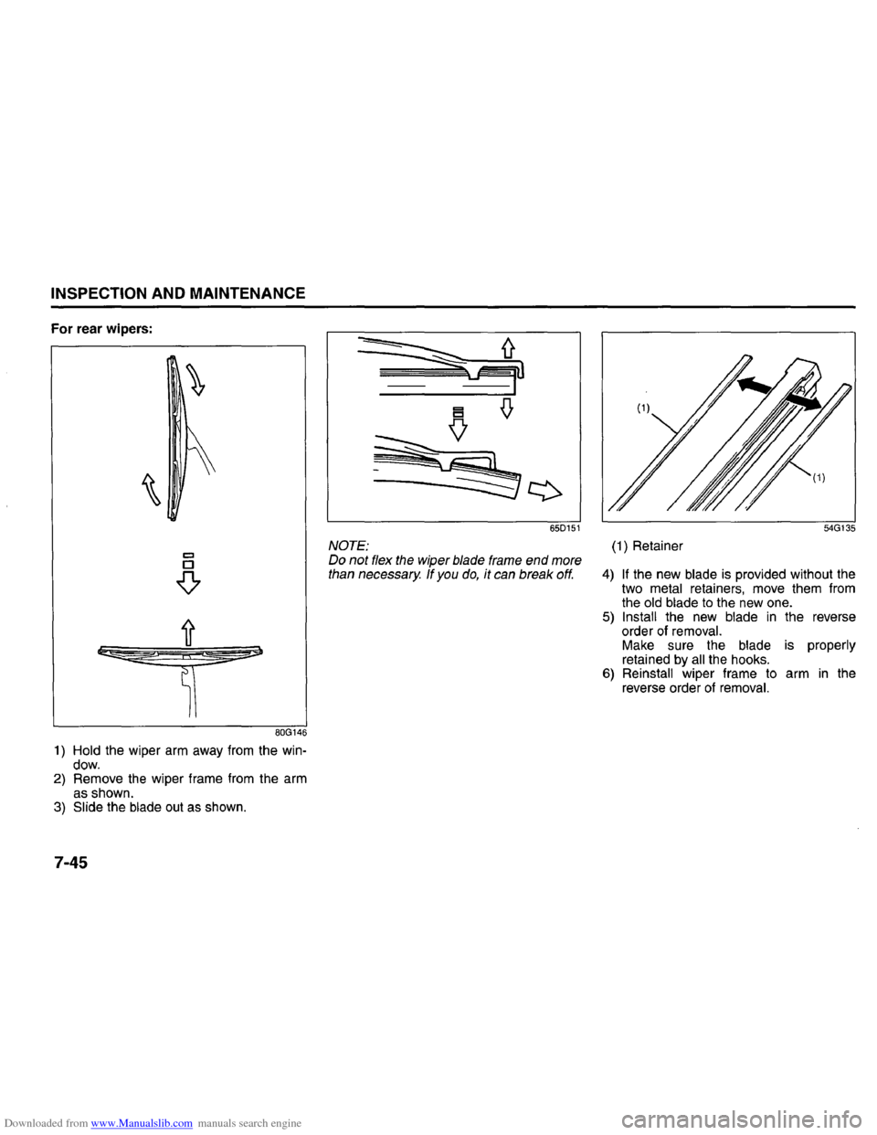 SUZUKI GRAND VITARA 2008 3.G Inspection And Maintenance Manual Downloaded from www.Manualslib.com manuals search engine INSPECTION AND MAINTENANCE 
For rear  wipers: 
~\ 
80G146 
1) Hold the wiper arm away from the win­dow. 2) Remove the wiper  frame from the ar