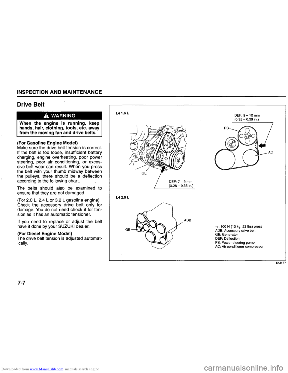 SUZUKI GRAND VITARA 2008 3.G Inspection And Maintenance Manual Downloaded from www.Manualslib.com manuals search engine INSPECTION AND MAINTENANCE
Drive Belt
A WARNING
When the engine is running, keep
hands, hair, clothing, tools, etc. away from the moving SUZUKI GRAND VITARA 2008 3.G Inspection And Maintenance Manual Downloaded from www.Manualslib.com manuals search engine INSPECTION AND MAINTENANCE
Drive Belt
A WARNING
When the engine is running, keep
hands, hair, clothing, tools, etc. away from the moving