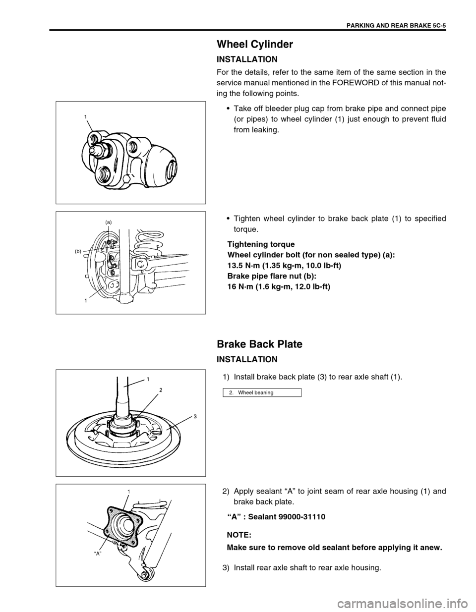 SUZUKI GRAND VITARA 1999 2.G Owners Manual PARKING AND REAR BRAKE 5C-5
Wheel Cylinder
INSTALLATION
For the details, refer to the same item of the same section in the
service manual mentioned in the FOREWORD of this manual not-
ing the followin SUZUKI GRAND VITARA 1999 2.G Owners Manual PARKING AND REAR BRAKE 5C-5
Wheel Cylinder
INSTALLATION
For the details, refer to the same item of the same section in the
service manual mentioned in the FOREWORD of this manual not-
ing the followin