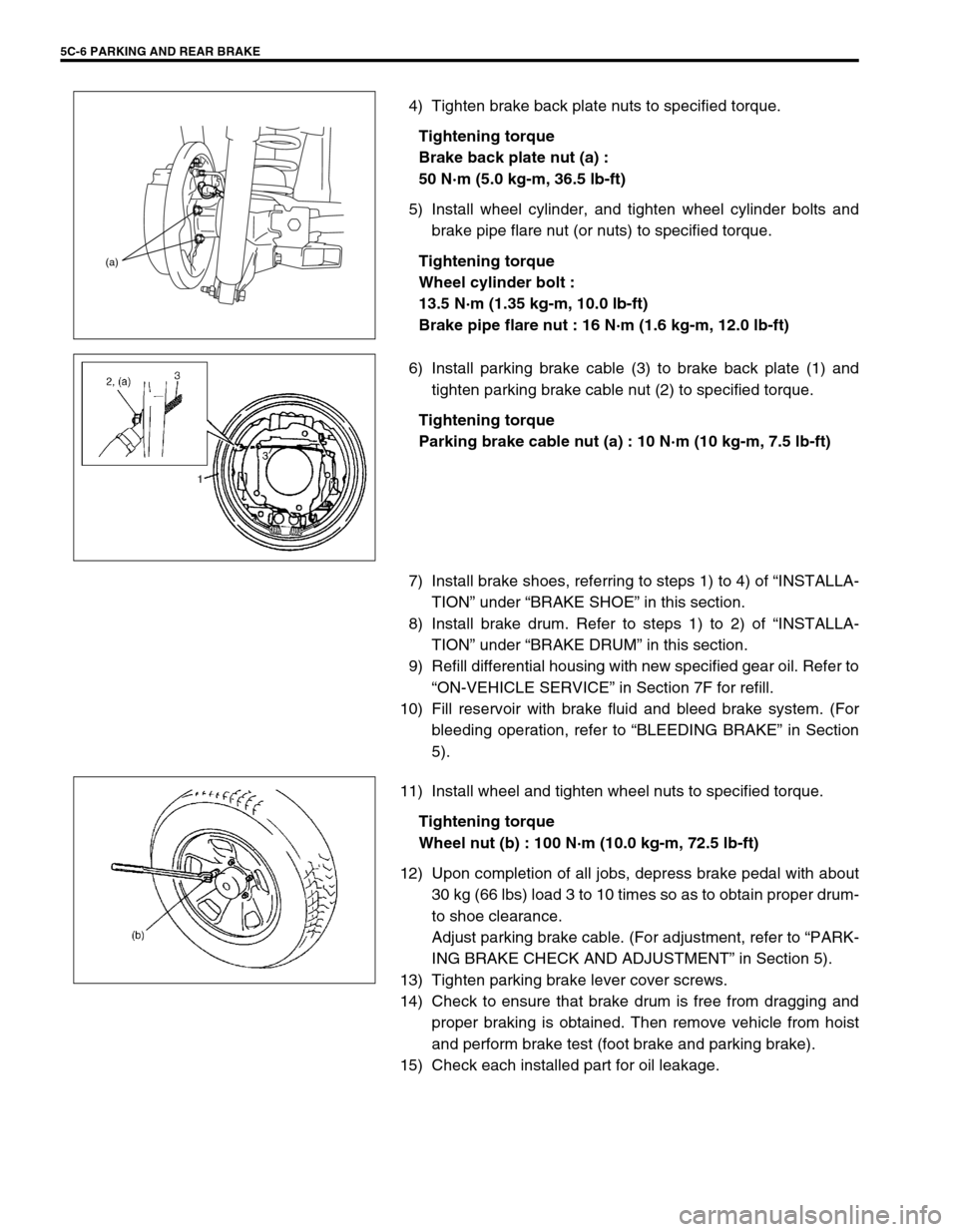 SUZUKI GRAND VITARA 1999 2.G Owners Manual 5C-6 PARKING AND REAR BRAKE
4) Tighten brake back plate nuts to specified torque.
Tightening torque
Brake back plate nut (a) :
50 N·m (5.0 kg-m, 36.5 lb-ft)
5) Install wheel cylinder, and tighten whe SUZUKI GRAND VITARA 1999 2.G Owners Manual 5C-6 PARKING AND REAR BRAKE
4) Tighten brake back plate nuts to specified torque.
Tightening torque
Brake back plate nut (a) :
50 N·m (5.0 kg-m, 36.5 lb-ft)
5) Install wheel cylinder, and tighten whe