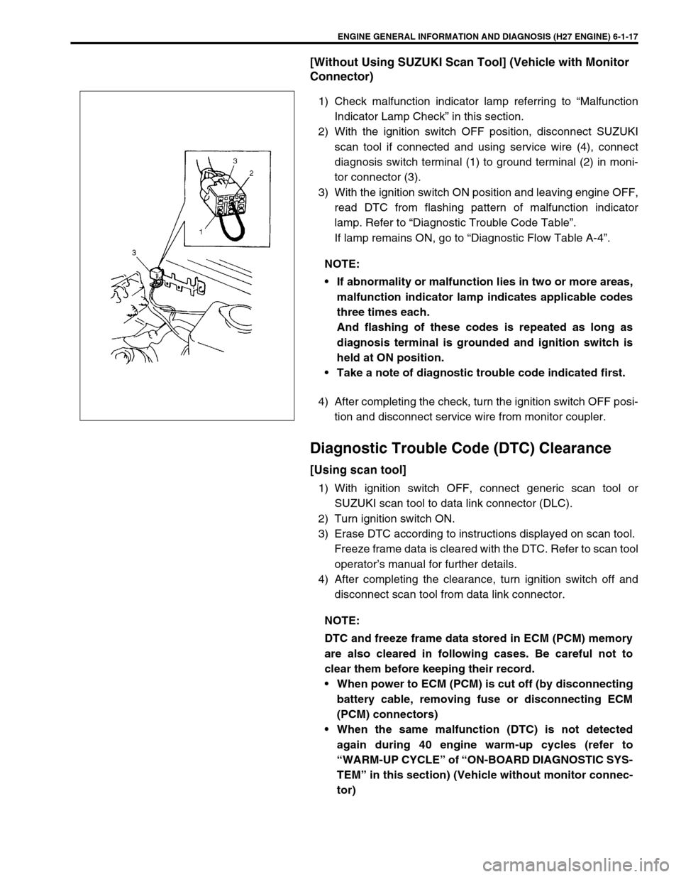 SUZUKI GRAND VITARA 1999 2.G User Guide ENGINE GENERAL INFORMATION AND DIAGNOSIS (H27 ENGINE) 6-1-17
[Without Using SUZUKI Scan Tool] (Vehicle with Monitor 
Connector)
1) Check malfunction indicator lamp referring to “Malfunction
Indicato