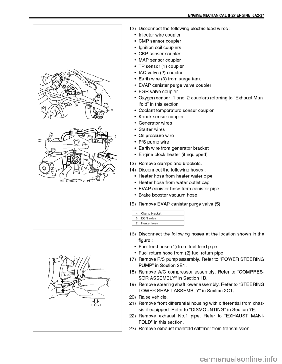 SUZUKI GRAND VITARA 1999 2.G Owners Manual ENGINE MECHANICAL (H27 ENGINE) 6A2-27
12) Disconnect the following electric lead wires :
•Injector wire coupler
•CMP sensor coupler
•Ignition coil couplers
•CKP sensor coupler
•MAP sensor co SUZUKI GRAND VITARA 1999 2.G Owners Manual ENGINE MECHANICAL (H27 ENGINE) 6A2-27
12) Disconnect the following electric lead wires :
•Injector wire coupler
•CMP sensor coupler
•Ignition coil couplers
•CKP sensor coupler
•MAP sensor co