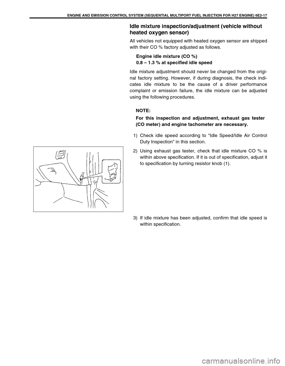 SUZUKI GRAND VITARA 1999 2.G Owners Manual ENGINE AND EMISSION CONTROL SYSTEM (SEQUENTIAL MULTIPORT FUEL INJECTION FOR H27 ENGINE) 6E2-17
Idle mixture inspection/adjustment (vehicle without 
heated oxygen sensor)
All vehicles not equipped with