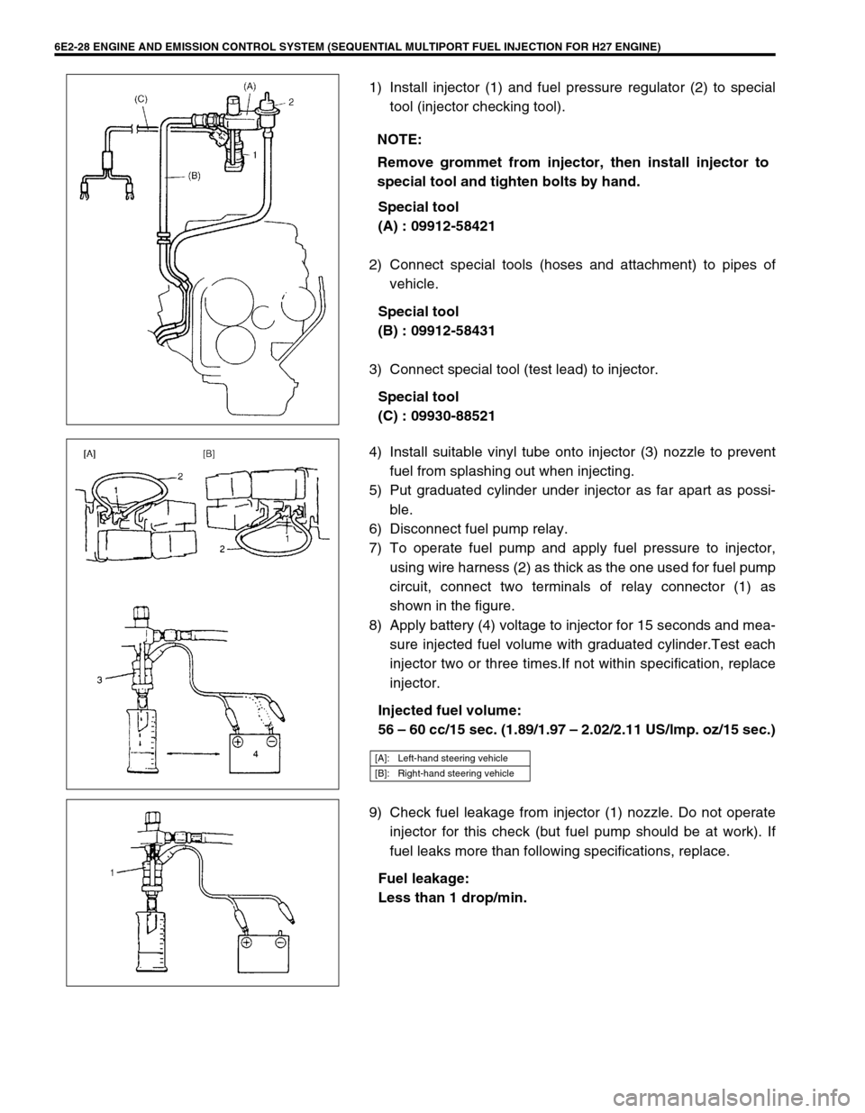 SUZUKI GRAND VITARA 1999 2.G Owners Manual 6E2-28 ENGINE AND EMISSION CONTROL SYSTEM (SEQUENTIAL MULTIPORT FUEL INJECTION FOR H27 ENGINE)
1) Install injector (1) and fuel pressure regulator (2) to special
tool (injector checking tool).
Special SUZUKI GRAND VITARA 1999 2.G Owners Manual 6E2-28 ENGINE AND EMISSION CONTROL SYSTEM (SEQUENTIAL MULTIPORT FUEL INJECTION FOR H27 ENGINE)
1) Install injector (1) and fuel pressure regulator (2) to special
tool (injector checking tool).
Special