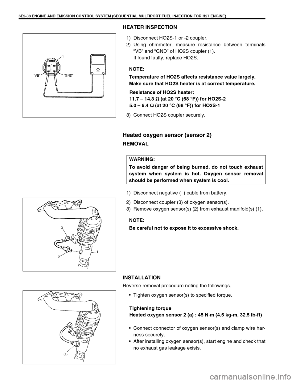 SUZUKI GRAND VITARA 1999 2.G Owners Manual 6E2-38 ENGINE AND EMISSION CONTROL SYSTEM (SEQUENTIAL MULTIPORT FUEL INJECTION FOR H27 ENGINE)
HEATER INSPECTION
1) Disconnect HO2S-1 or -2 coupler.
2) Using ohmmeter, measure resistance between termi SUZUKI GRAND VITARA 1999 2.G Owners Manual 6E2-38 ENGINE AND EMISSION CONTROL SYSTEM (SEQUENTIAL MULTIPORT FUEL INJECTION FOR H27 ENGINE)
HEATER INSPECTION
1) Disconnect HO2S-1 or -2 coupler.
2) Using ohmmeter, measure resistance between termi