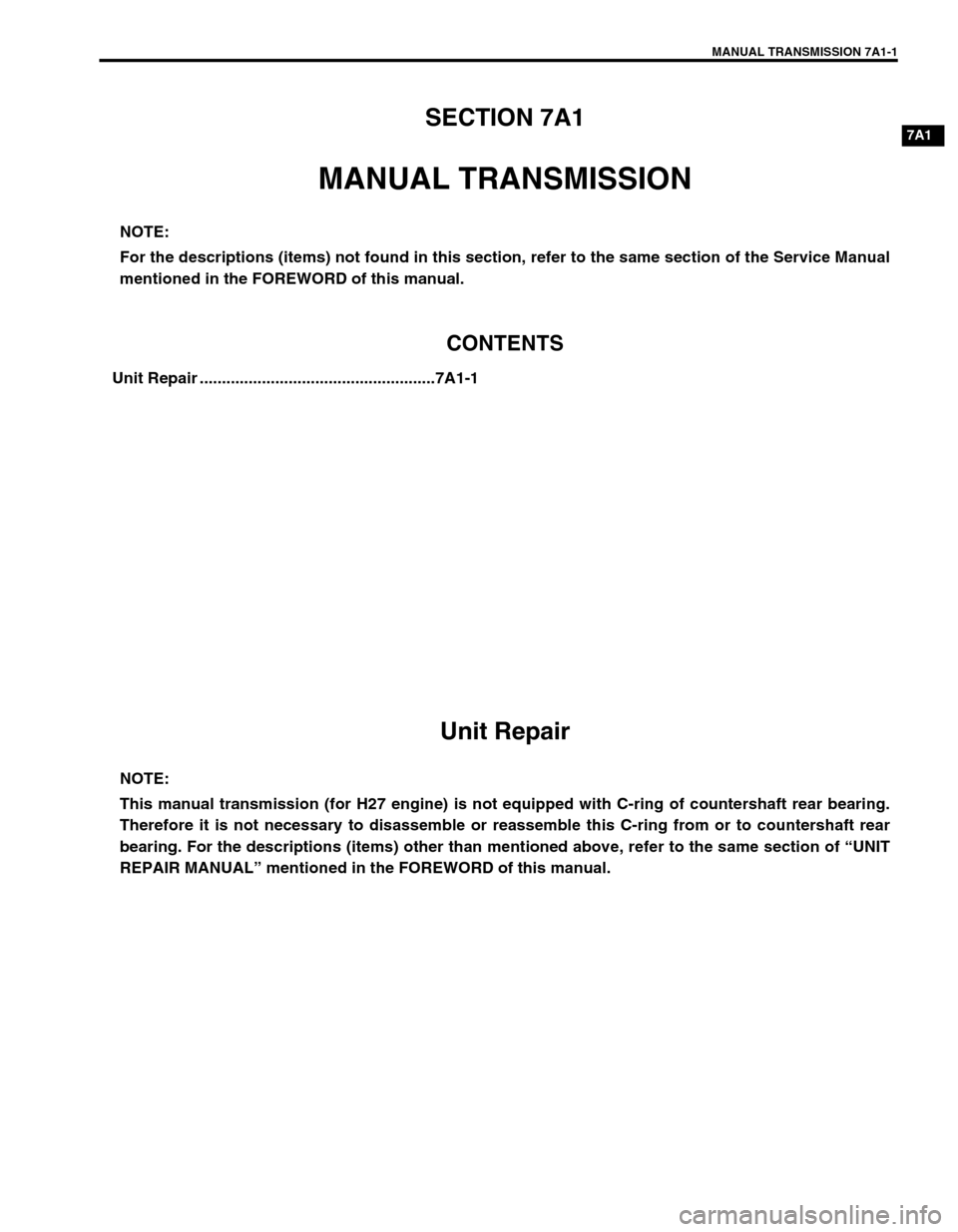 SUZUKI GRAND VITARA 1999 2.G Owners Manual MANUAL TRANSMISSION 7A1-1
7A1SECTION 7A1
MANUAL TRANSMISSION
CONTENTS
Unit Repair .....................................................7A1-1
 
Unit Repair
NOTE:
For the descriptions (items) not found 