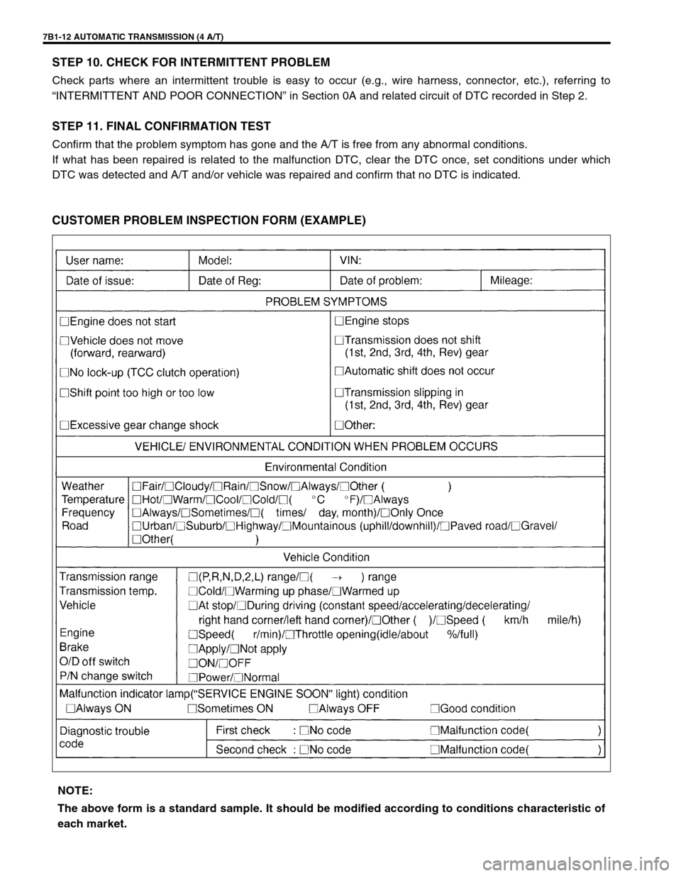 SUZUKI GRAND VITARA 1999 2.G Owners Manual 7B1-12 AUTOMATIC TRANSMISSION (4 A/T)
STEP 10. CHECK FOR INTERMITTENT PROBLEM
Check parts where an intermittent trouble is easy to occur (e.g., wire harness, connector, etc.), referring to
“INTERMIT SUZUKI GRAND VITARA 1999 2.G Owners Manual 7B1-12 AUTOMATIC TRANSMISSION (4 A/T)
STEP 10. CHECK FOR INTERMITTENT PROBLEM
Check parts where an intermittent trouble is easy to occur (e.g., wire harness, connector, etc.), referring to
“INTERMIT