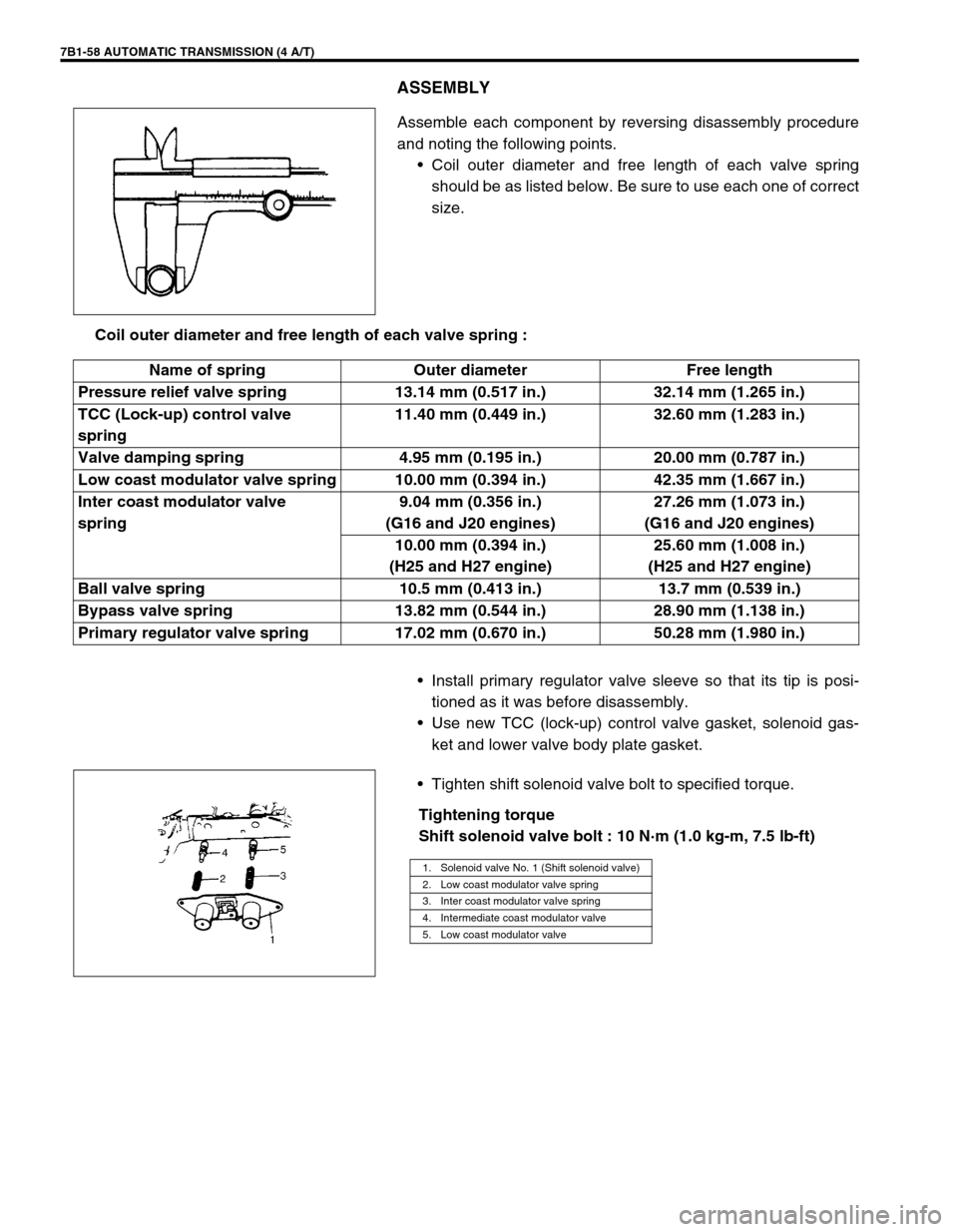 SUZUKI GRAND VITARA 1999 2.G Owners Manual 7B1-58 AUTOMATIC TRANSMISSION (4 A/T)
ASSEMBLY
Assemble each component by reversing disassembly procedure
and noting the following points.
•Coil outer diameter and free length of each valve spring
s SUZUKI GRAND VITARA 1999 2.G Owners Manual 7B1-58 AUTOMATIC TRANSMISSION (4 A/T)
ASSEMBLY
Assemble each component by reversing disassembly procedure
and noting the following points.
•Coil outer diameter and free length of each valve spring
s