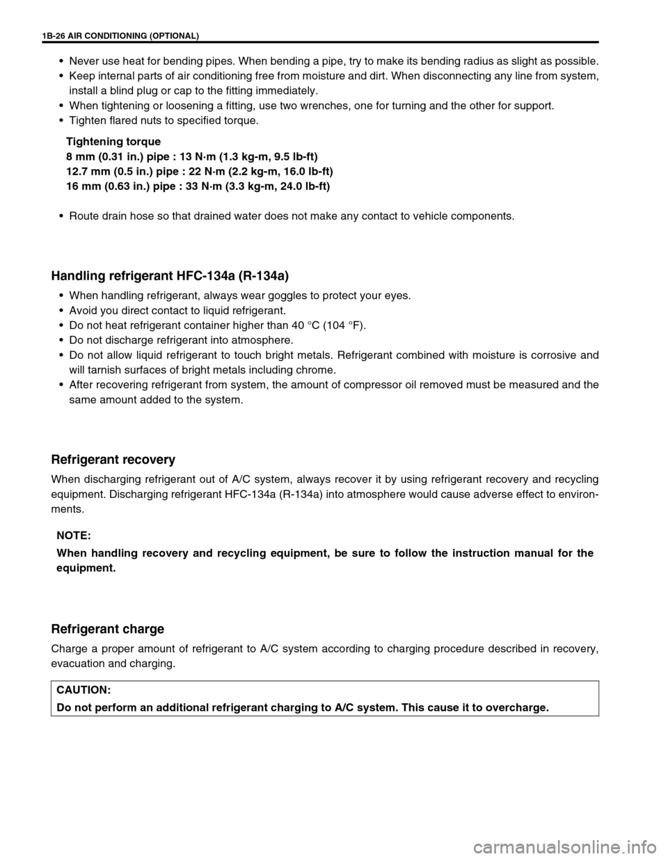 SUZUKI GRAND VITARA 1999 2.G Owners Manual 1B-26 AIR CONDITIONING (OPTIONAL)
Never use heat for bending pipes. When bending a pipe, try to make its bending radius as slight as possible.
Keep internal parts of air conditioning free from moist