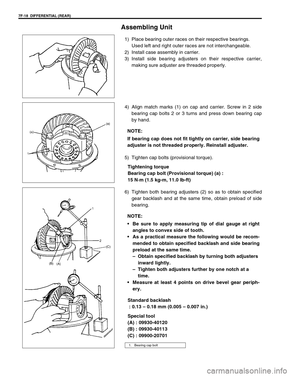 SUZUKI GRAND VITARA 1999 2.G Owners Manual 7F-18 DIFFERENTIAL (REAR)
Assembling Unit
1) Place bearing outer races on their respective bearings.
Used left and right outer races are not interchangeable.
2) Install case assembly in carrier.
3) I SUZUKI GRAND VITARA 1999 2.G Owners Manual 7F-18 DIFFERENTIAL (REAR)
Assembling Unit
1) Place bearing outer races on their respective bearings.
Used left and right outer races are not interchangeable.
2) Install case assembly in carrier.
3) I
