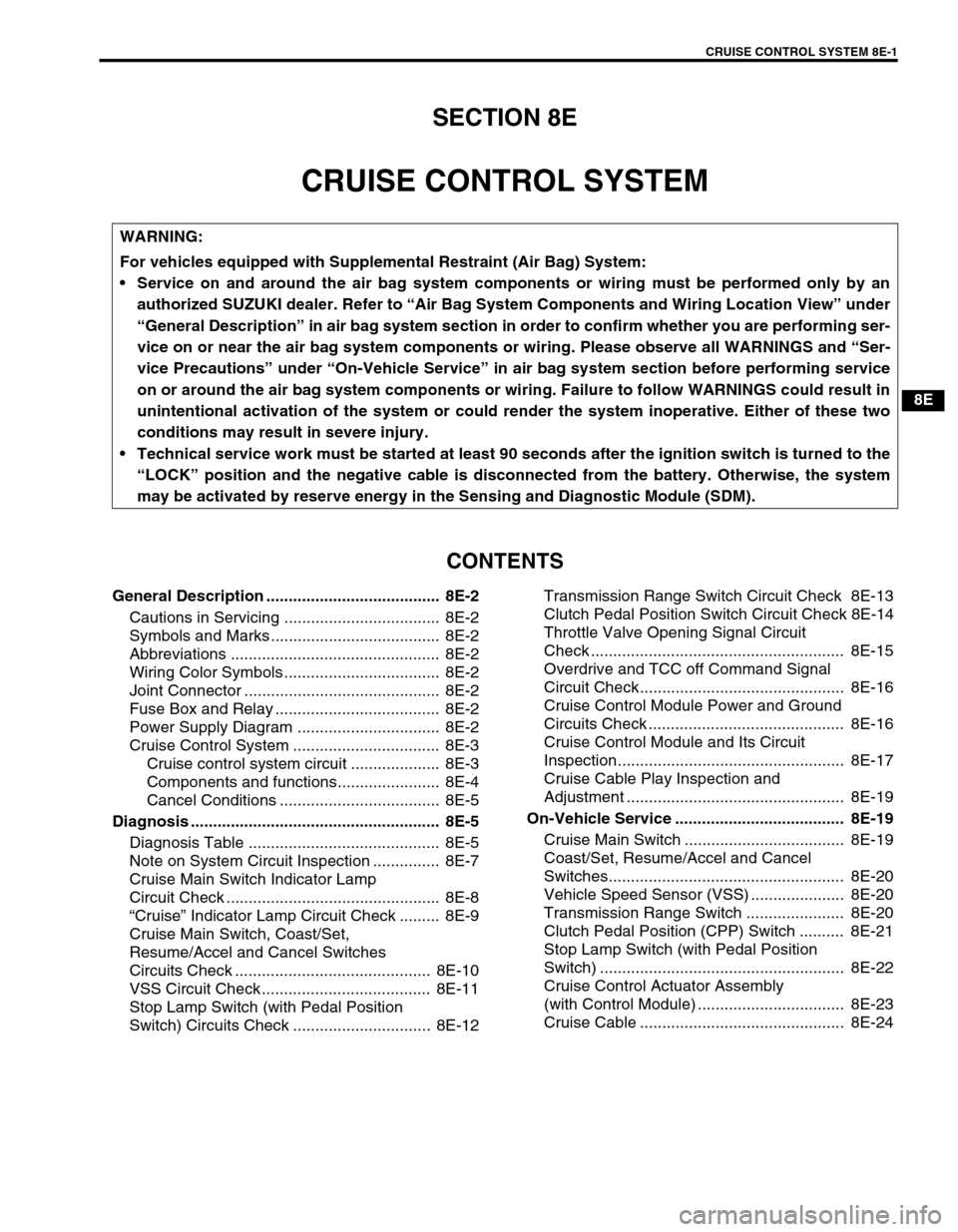 SUZUKI GRAND VITARA 1999 2.G Owners Manual CRUISE CONTROL SYSTEM 8E-1
6F1
6F2
6G
6H
6K
7A
7A1
7B1
7C1
7D
7E
8E
8A
8B
8C
8D
8B
9
10
10A
10B
SECTION 8E
CRUISE CONTROL SYSTEM
CONTENTS
General Description .......................................  8