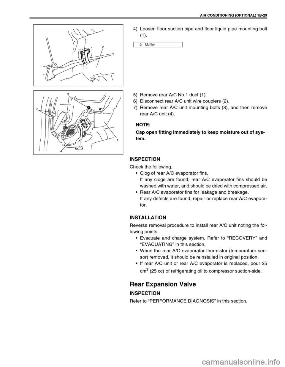 SUZUKI GRAND VITARA 1999 2.G Workshop Manual AIR CONDITIONING (OPTIONAL) 1B-29
4) Loosen floor suction pipe and floor liquid pipe mounting bolt
(1).
5) Remove rear A/C No.1 duct (1).
6) Disconnect rear A/C unit wire couplers (2).
7) Remove rear SUZUKI GRAND VITARA 1999 2.G Workshop Manual AIR CONDITIONING (OPTIONAL) 1B-29
4) Loosen floor suction pipe and floor liquid pipe mounting bolt
(1).
5) Remove rear A/C No.1 duct (1).
6) Disconnect rear A/C unit wire couplers (2).
7) Remove rear