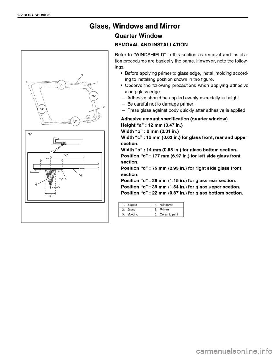 SUZUKI GRAND VITARA 1999 2.G Owners Manual 9-2 BODY SERVICE
Glass, Windows and Mirror
Quarter Window
REMOVAL AND INSTALLATION
Refer to “WINDSHIELD” in this section as removal and installa-
tion procedures are basically the same. However, n SUZUKI GRAND VITARA 1999 2.G Owners Manual 9-2 BODY SERVICE
Glass, Windows and Mirror
Quarter Window
REMOVAL AND INSTALLATION
Refer to “WINDSHIELD” in this section as removal and installa-
tion procedures are basically the same. However, n