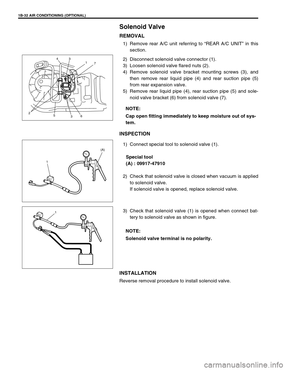 SUZUKI GRAND VITARA 1999 2.G Workshop Manual 1B-32 AIR CONDITIONING (OPTIONAL)
Solenoid Valve
REMOVAL
1) Remove rear A/C unit referring to “REAR A/C UNIT” in this
section.
2) Disconnect solenoid valve connector (1).
3) Loosen solenoid valve SUZUKI GRAND VITARA 1999 2.G Workshop Manual 1B-32 AIR CONDITIONING (OPTIONAL)
Solenoid Valve
REMOVAL
1) Remove rear A/C unit referring to “REAR A/C UNIT” in this
section.
2) Disconnect solenoid valve connector (1).
3) Loosen solenoid valve