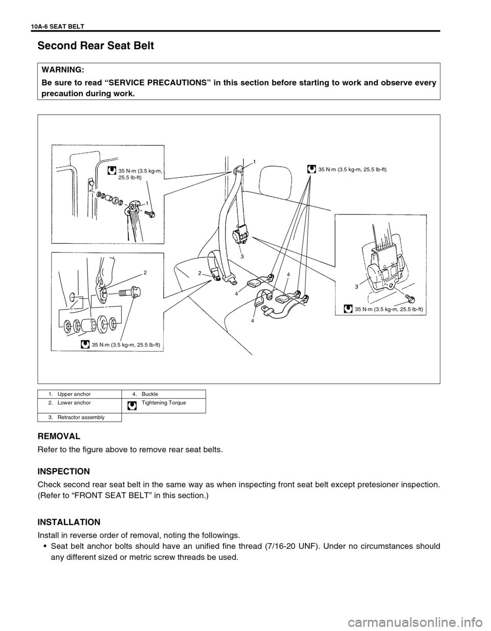 SUZUKI GRAND VITARA 1999 2.G Owners Manual 10A-6 SEAT BELT
Second Rear Seat Belt
REMOVAL
Refer to the figure above to remove rear seat belts.
INSPECTION
Check second rear seat belt in the same way as when inspecting front seat belt except pret SUZUKI GRAND VITARA 1999 2.G Owners Manual 10A-6 SEAT BELT
Second Rear Seat Belt
REMOVAL
Refer to the figure above to remove rear seat belts.
INSPECTION
Check second rear seat belt in the same way as when inspecting front seat belt except pret