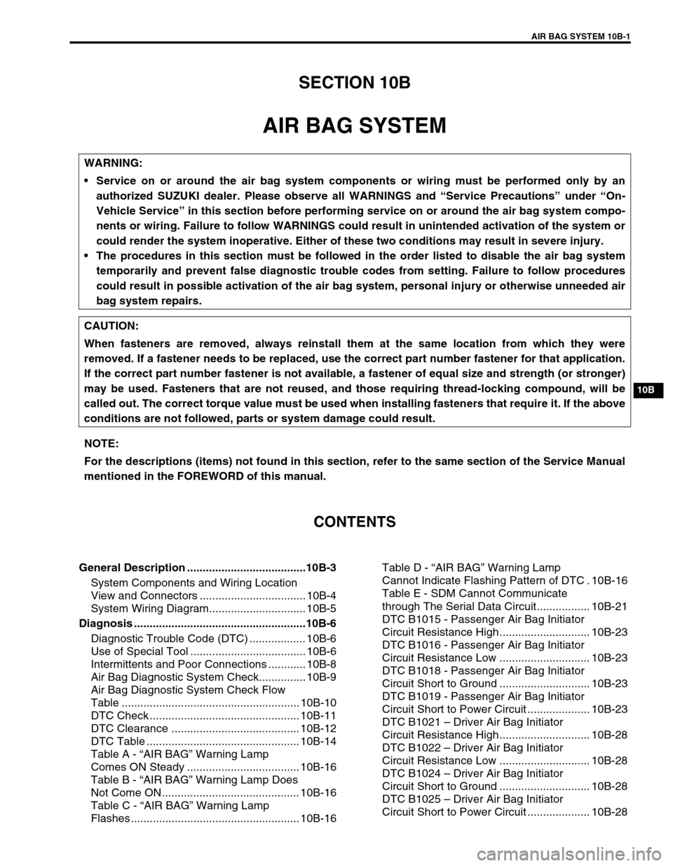 SUZUKI GRAND VITARA 1999 2.G Owners Manual AIR BAG SYSTEM 10B-1
10B
SECTION 10B
AIR BAG SYSTEM
CONTENTS
General Description ......................................10B-3
System Components and Wiring Location
View and Connectors ................ SUZUKI GRAND VITARA 1999 2.G Owners Manual AIR BAG SYSTEM 10B-1
10B
SECTION 10B
AIR BAG SYSTEM
CONTENTS
General Description ......................................10B-3
System Components and Wiring Location
View and Connectors ................