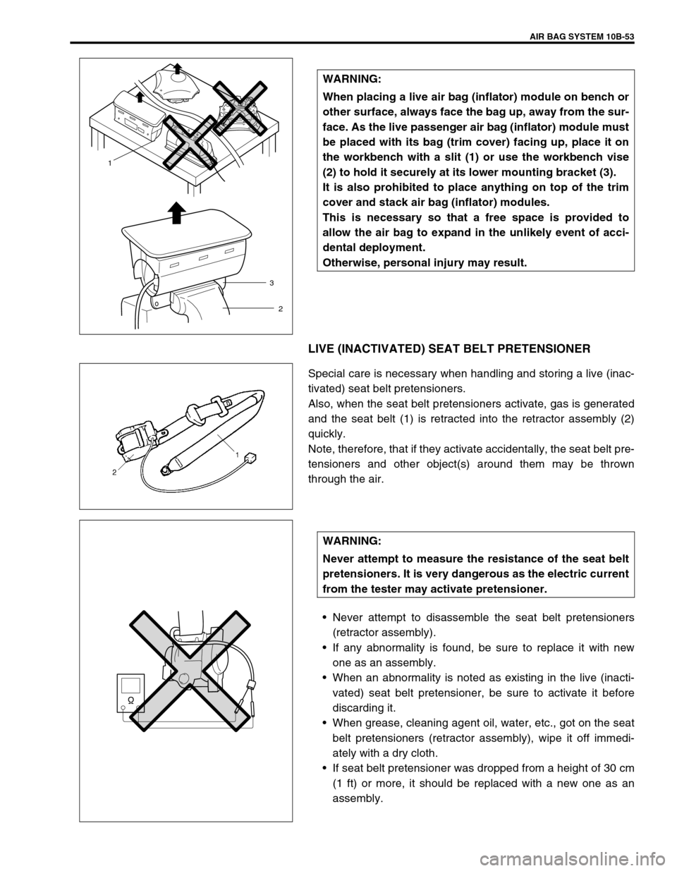 SUZUKI GRAND VITARA 1999 2.G Owners Manual AIR BAG SYSTEM 10B-53
LIVE (INACTIVATED) SEAT BELT PRETENSIONER
Special care is necessary when handling and storing a live (inac-
tivated) seat belt pretensioners.
Also, when the seat belt pretensione SUZUKI GRAND VITARA 1999 2.G Owners Manual AIR BAG SYSTEM 10B-53
LIVE (INACTIVATED) SEAT BELT PRETENSIONER
Special care is necessary when handling and storing a live (inac-
tivated) seat belt pretensioners.
Also, when the seat belt pretensione