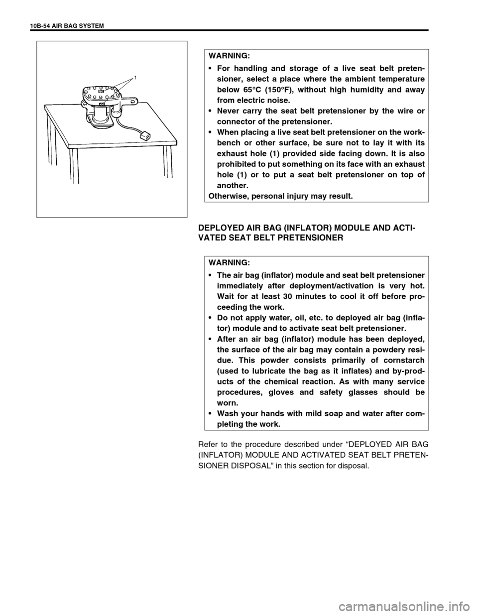 SUZUKI GRAND VITARA 1999 2.G Owners Manual 10B-54 AIR BAG SYSTEM
DEPLOYED AIR BAG (INFLATOR) MODULE AND ACTI-
VATED SEAT BELT PRETENSIONER
Refer to the procedure described under “DEPLOYED AIR BAG
(INFLATOR) MODULE AND ACTIVATED SEAT BELT PRE SUZUKI GRAND VITARA 1999 2.G Owners Manual 10B-54 AIR BAG SYSTEM
DEPLOYED AIR BAG (INFLATOR) MODULE AND ACTI-
VATED SEAT BELT PRETENSIONER
Refer to the procedure described under “DEPLOYED AIR BAG
(INFLATOR) MODULE AND ACTIVATED SEAT BELT PRE